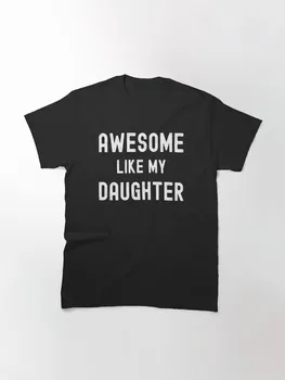 Зашеметяващ, колкото дъщеря ми, забавен семеен хумор, мъжки семейни ризи, памучни тениски за родители и деца с къс ръкав за момичета, момчета, детски блузи